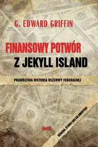 Finansowy potwór z Jekyll Island - Edward G. Griffin