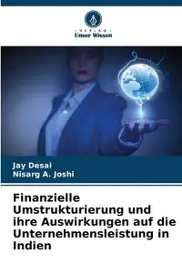 Finanzielle Umstrukturierung und ihre Auswirkungen auf die Unternehmensleistung in Indien - Jay Desai