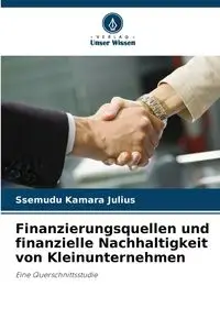 Finanzierungsquellen und finanzielle Nachhaltigkeit von Kleinunternehmen - Julius Ssemudu Kamara