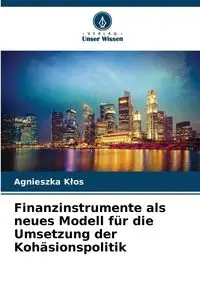 Finanzinstrumente als neues Modell für die Umsetzung der Kohäsionspolitik - Agnieszka Kłos