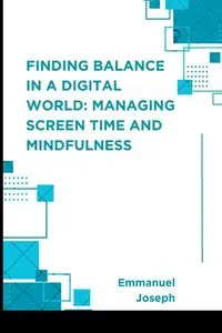 Finding Balance in a Digital World - Joseph Emmanuel