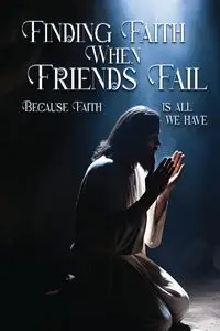 Finding Faith When Friends Fail - Jordan Tony