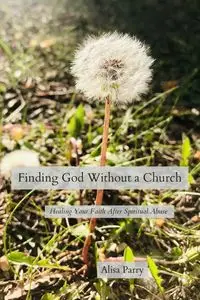 Finding God Without a Church - Alisa Parry