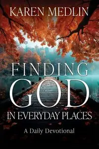 Finding God in Everyday Places - Karen Medlin