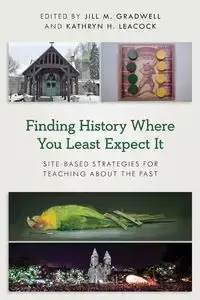 Finding History Where You Least Expect It - Gradwell Jill  M.