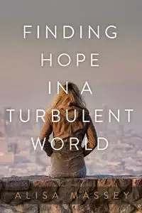 Finding Hope in a Turbulent World - Alisa Massey