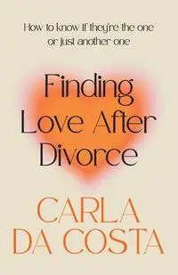 Finding Love After Divorce - Carla Da Costa