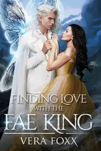 Finding Love with the Fae King - Vera Foxx