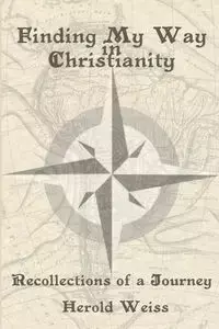 Finding My Way in Christianity - Weiss Herold