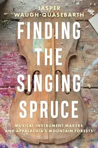 Finding the Singing Spruce - Jasper Waugh-Quasebarth