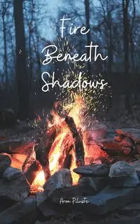 Fire Beneath Shadows - Aron Pilviste