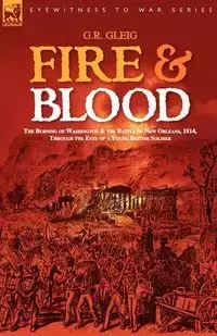 Fire & Blood - Gleig G. R.