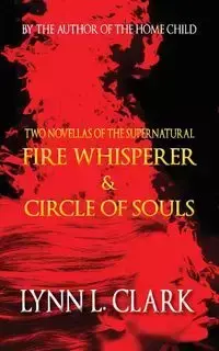 Fire Whisperer & Circle of Souls - Clark Lynn L.