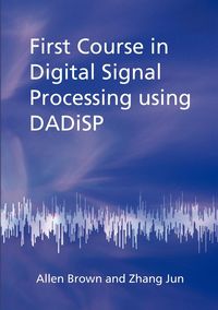 First Course in Digital Signal Processing Using Dadisp - Allen Brown