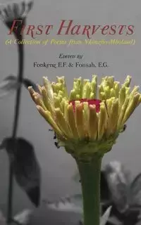 First Harvests. A Collection of Poems from Nkongho-Mboland - Fonkeng E. F.