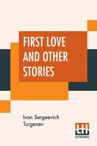 First Love And Other Stories - Ivan Turgenev Sergeevich