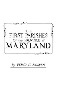 First Parishes of the Province of Maryland - Percy G. Skirven