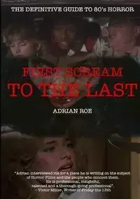 First Scream to the Last - Adrian Roe