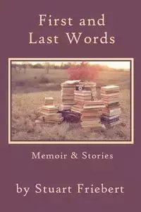 First and Last Words - Stuart Friebert