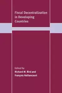 Fiscal Decentralization in Developing Countries - Bird Richard M.