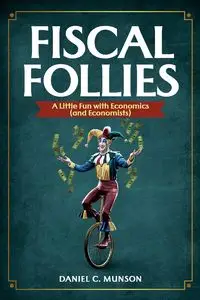 Fiscal Follies - Daniel C. Munson