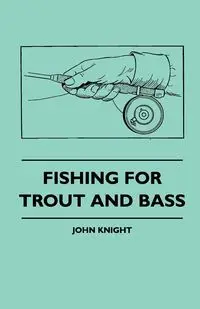 Fishing For Trout And Bass - John Knight