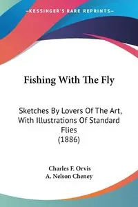 Fishing With The Fly - Charles F. Orvis