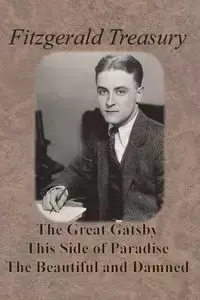 Fitzgerald Treasury - The Great Gatsby, This Side of Paradise, The Beautiful and Damned - Scott Fitzgerald F.