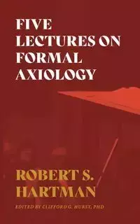 Five Lectures on Formal Axiology - Robert S. Hartman