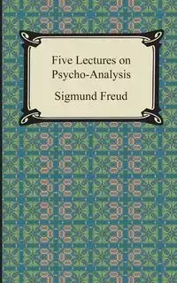 Five Lectures on Psycho-Analysis - Freud Sigmund