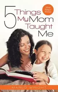 Five Things My Mom Taught Me - Marlo Wright