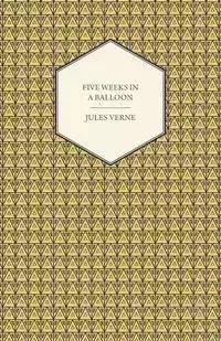 Five Weeks in a Balloon - A Voyage of Exploration and Discovery in Central Africa - Jules Verne