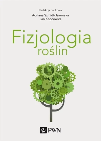 Fizjologia roślin - Adriana Szmidt-Jaworska, Jan Kopcewicz