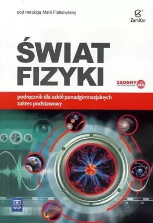 Fizyka LO Świat Fizyki podr ZP w.2015 ZamKor-WSiP - pod red. Marii Fiałkowskiej