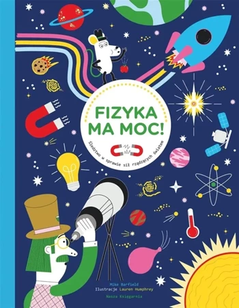 Fizyka ma moc! Śledztwo w sprawie sił rządzących.. - Mike Barfield