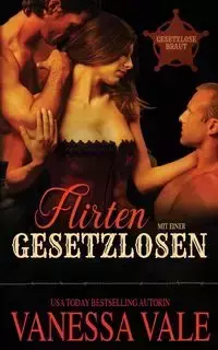 Flirten mit einer Gesetzlosen - Vanessa Vale