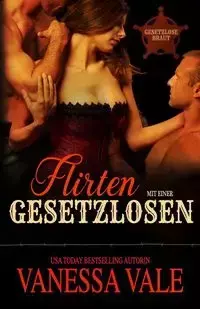 Flirten mit einer Gesetzlosen - Vanessa Vale