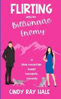 Flirting With My Billionaire Enemy - Cindy Ray Hale