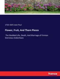 Flower, Fruit, And Thorn Pieces - Jean Paul 1763-1825