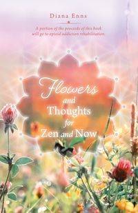 Flowers and Thoughts for Zen and Now - Diana Enns