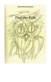 Flug der Eule - Haselmeyer Karl-Heinz