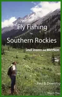 Fly Fishing the Southern Rockies - Paul Downing B