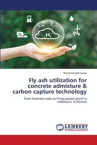 Fly ash utilization for concrete admixture & carbon capture technology - Hermawan Rachmat