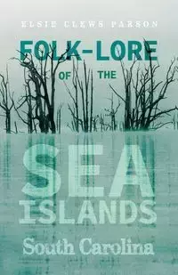 Folk-Lore of the Sea Islands - South Carolina - Elsie Parson Clews