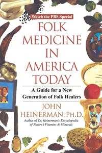 Folk Medicine in America Today - John Heinerman