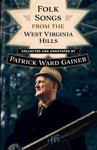 Folk Songs from the West Virginia Hills - Patrick Gainer W