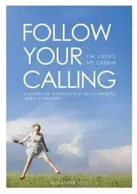 Follow Your Calling - I'm Living My Dream - Alexander Teetz