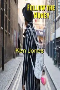 Follow the Money - Ken Jones