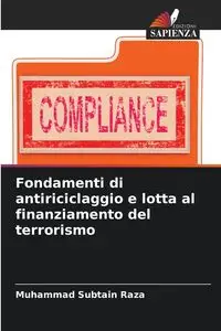 Fondamenti di antiriciclaggio e lotta al finanziamento del terrorismo - Raza Muhammad Subtain