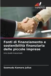 Fonti di finanziamento e sostenibilità finanziaria delle piccole imprese - Julius Ssemudu Kamara